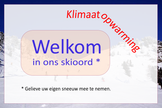 Klimaatopwarming. Welkom in ons skioord. Gelieve uw eigen sneeuw mee te nemen.